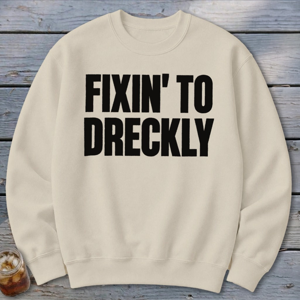 Fixin' To Dreckly Sweatshirt