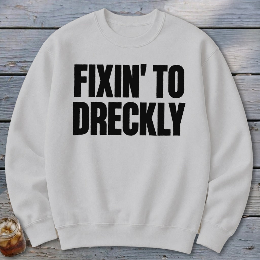 Fixin' To Dreckly Sweatshirt