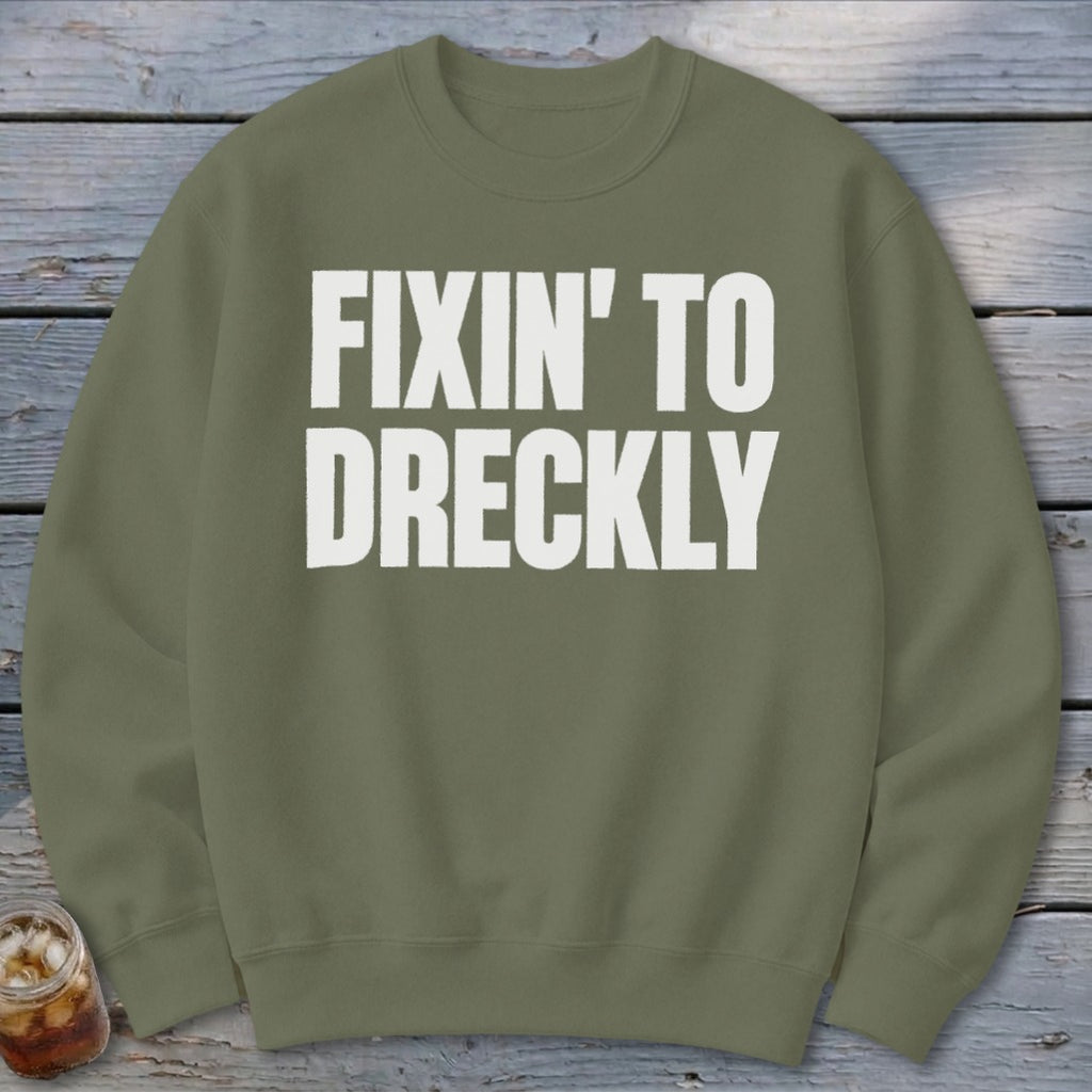 Fixin' To Dreckly Sweatshirt