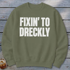 Fixin' To Dreckly Sweatshirt