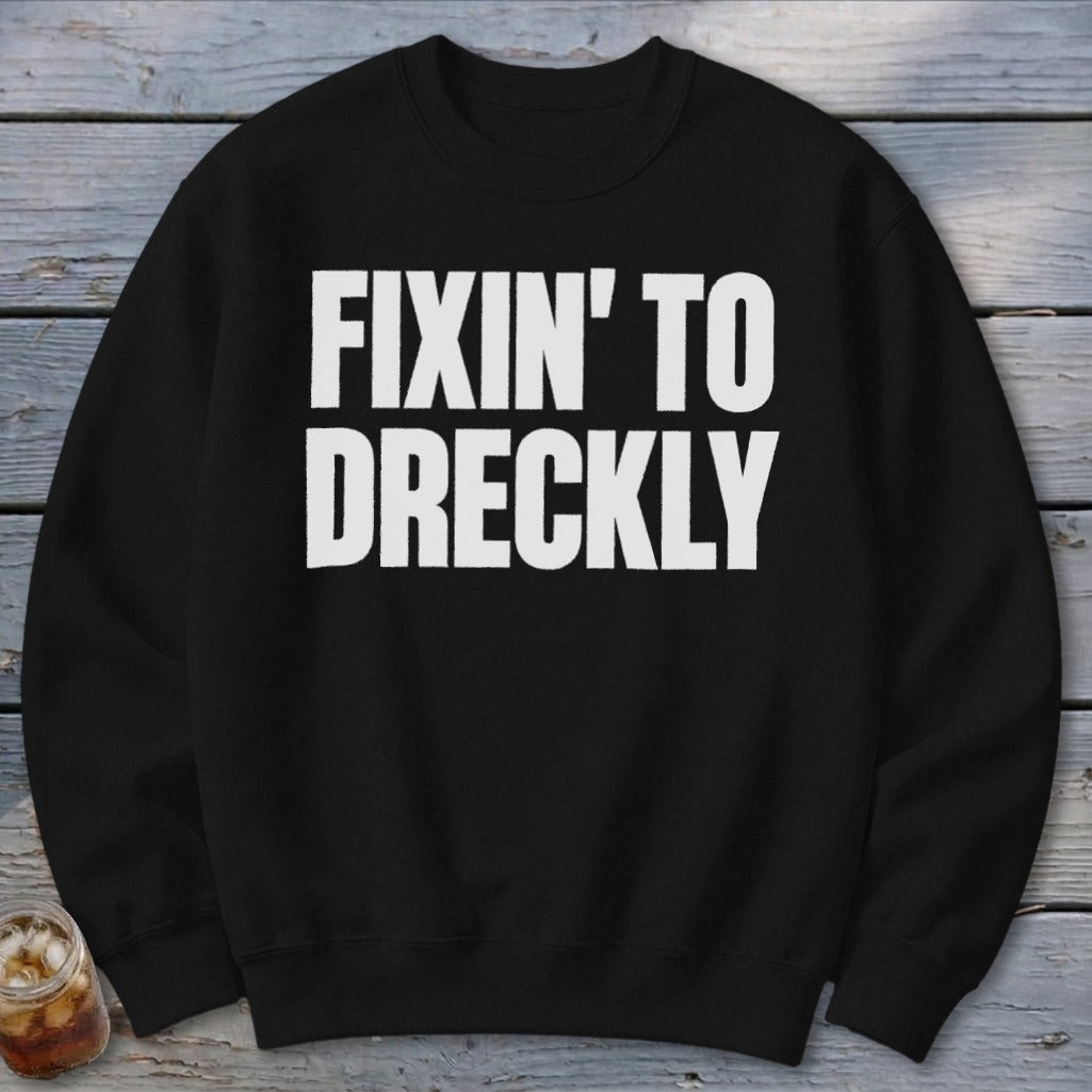 Fixin' To Dreckly Sweatshirt