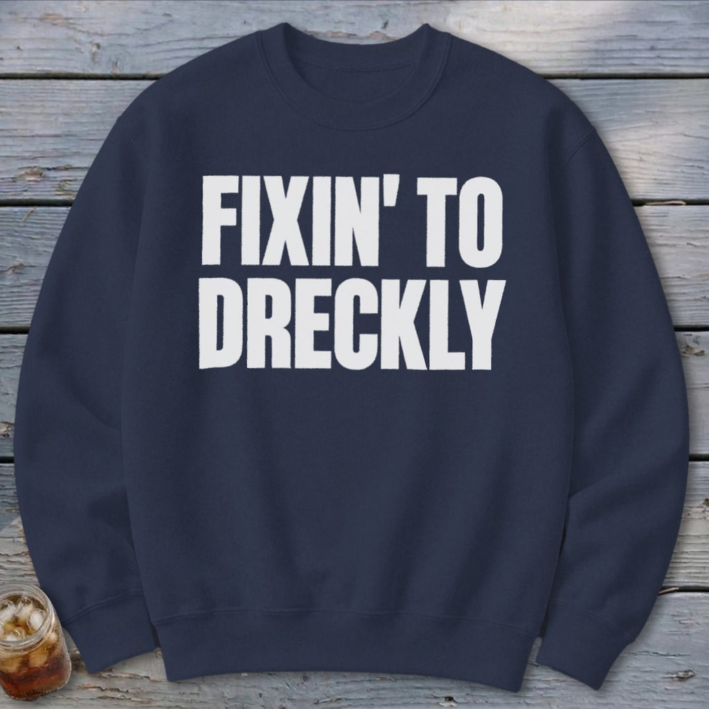 Fixin' To Dreckly Sweatshirt