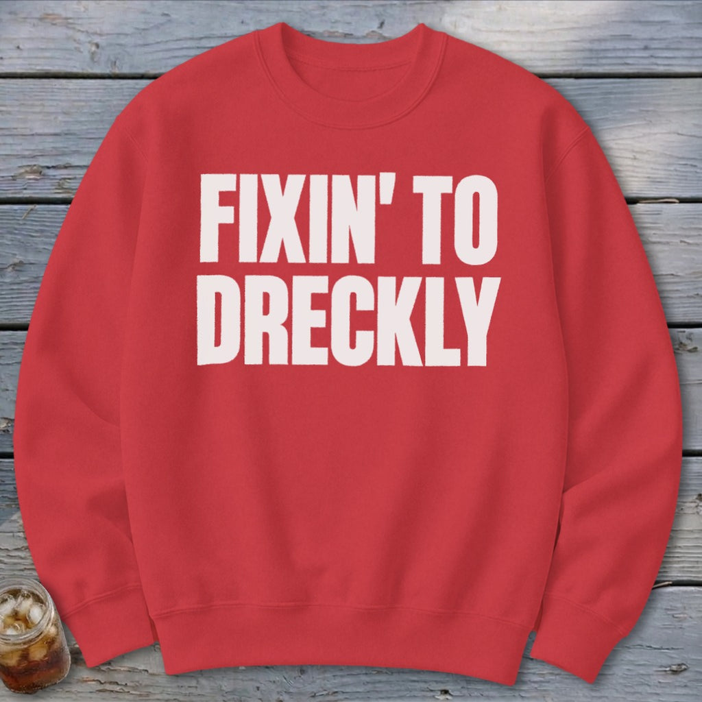 Fixin' To Dreckly Sweatshirt
