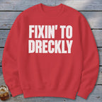 Fixin' To Dreckly Sweatshirt