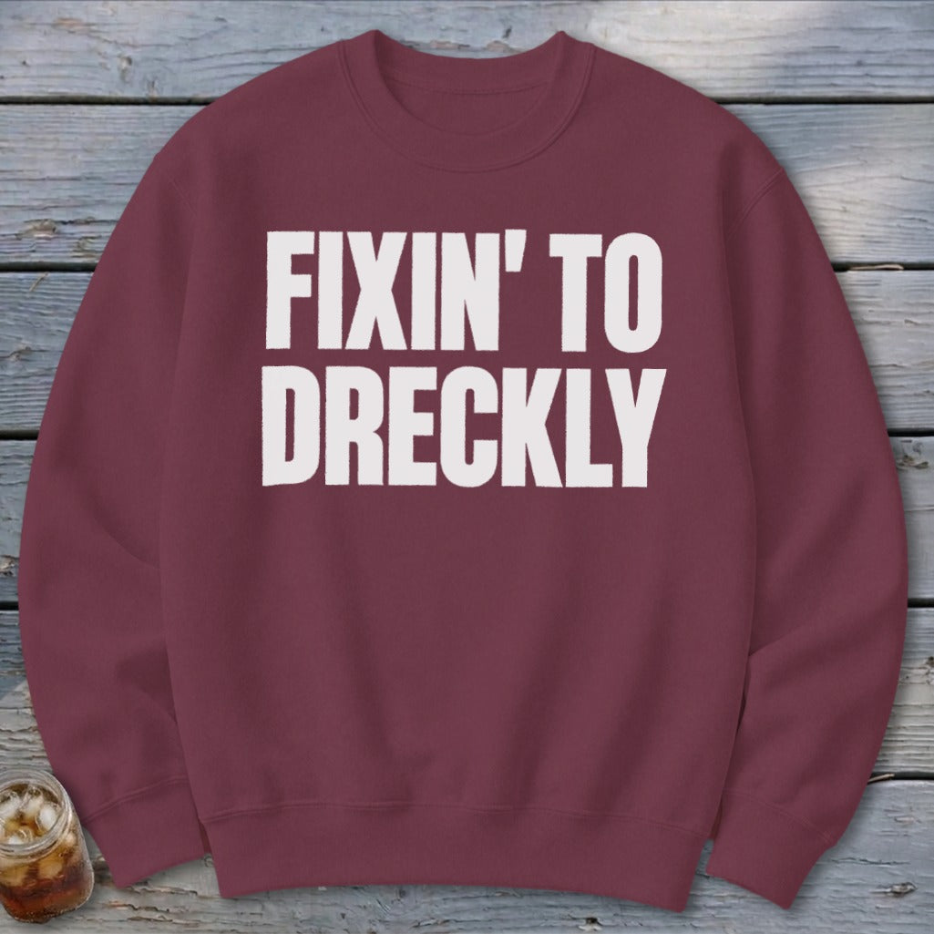 Fixin' To Dreckly Sweatshirt