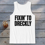 Fixin' To Dreckly Tank Top