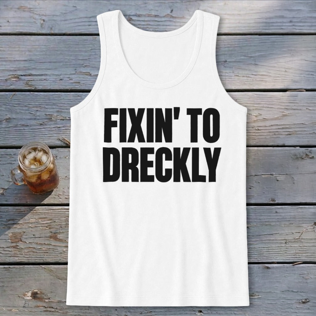 Fixin' To Dreckly Tank Top
