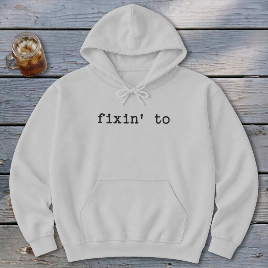 Fixin' To Hoodie
