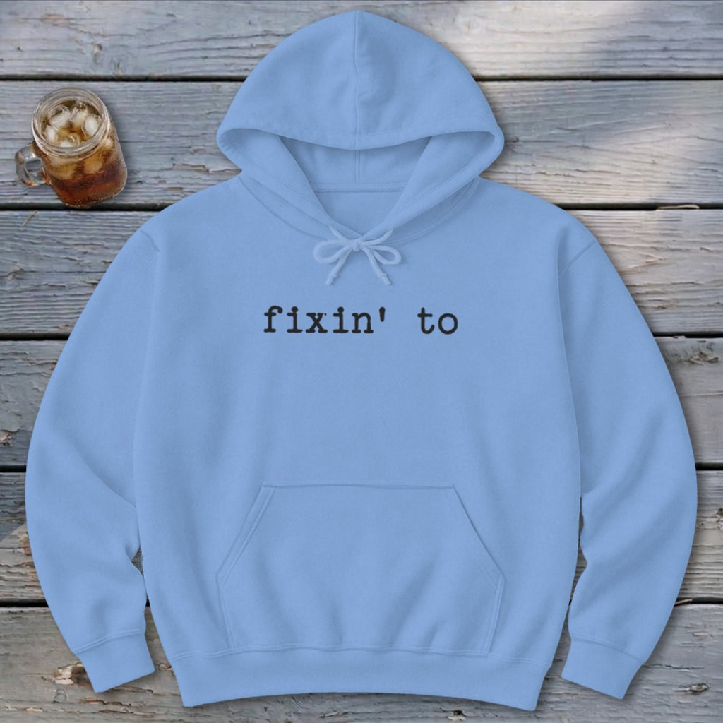 Fixin' To Hoodie