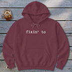 Fixin' To Hoodie