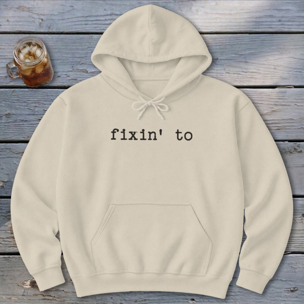 Fixin' To Hoodie