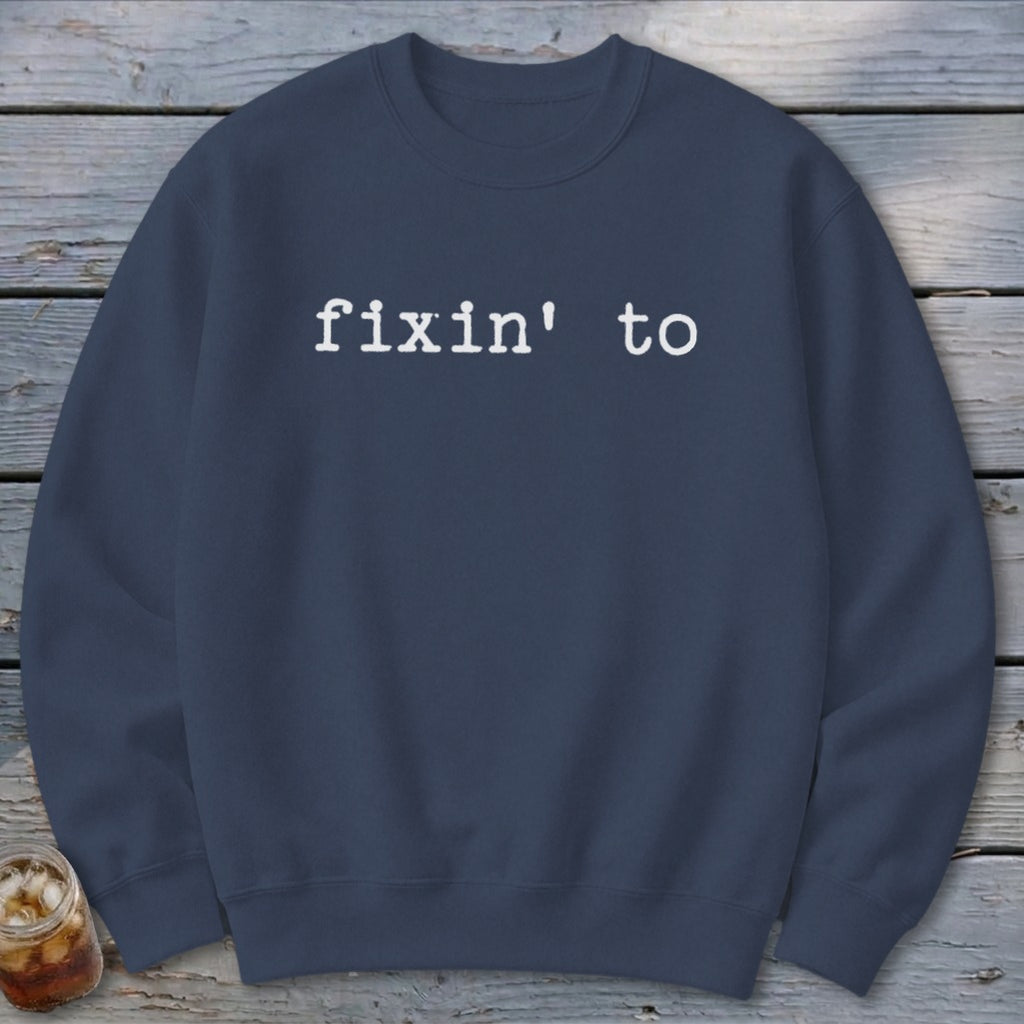 Fixin' To Sweatshirt