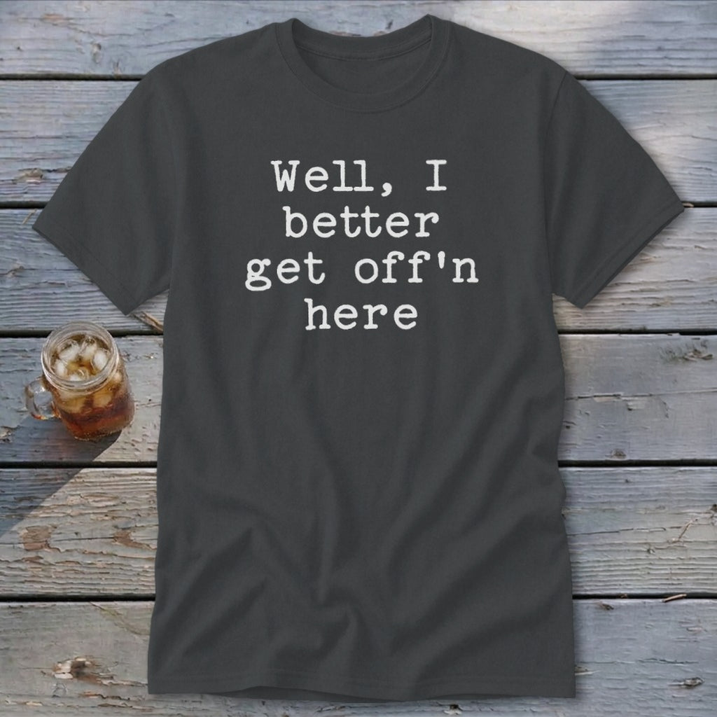 Get Off'n Here Classic Tee