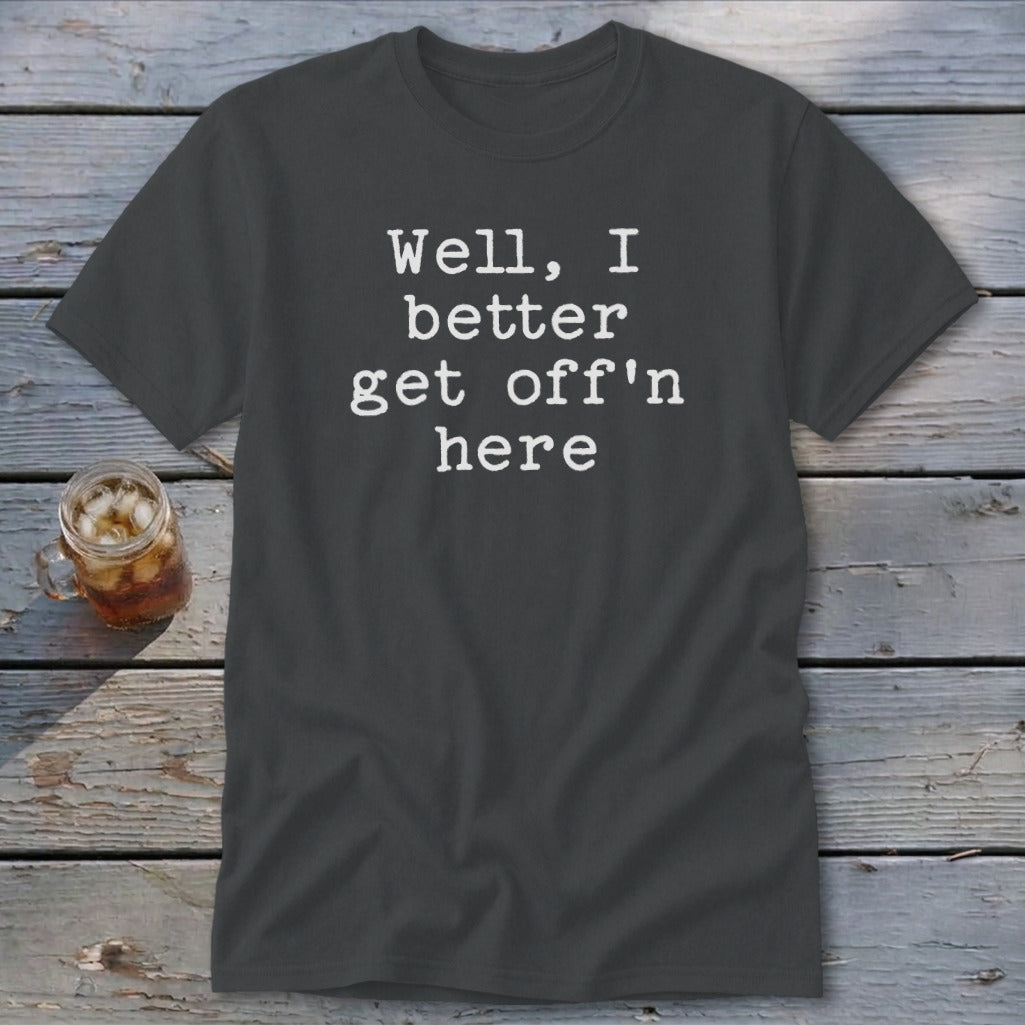 Get Off'n Here Classic Tee