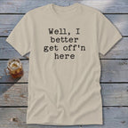 Get Off'n Here Classic Tee