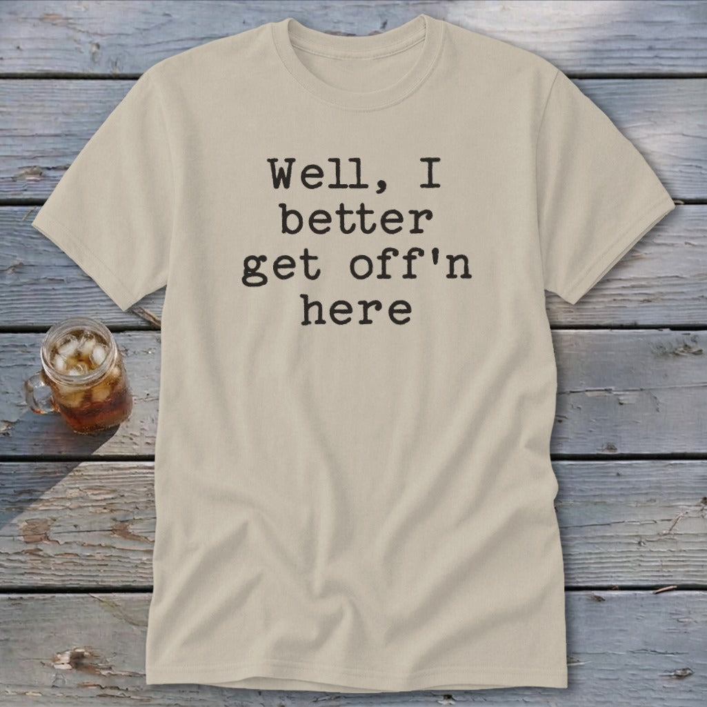 Get Off'n Here Classic Tee