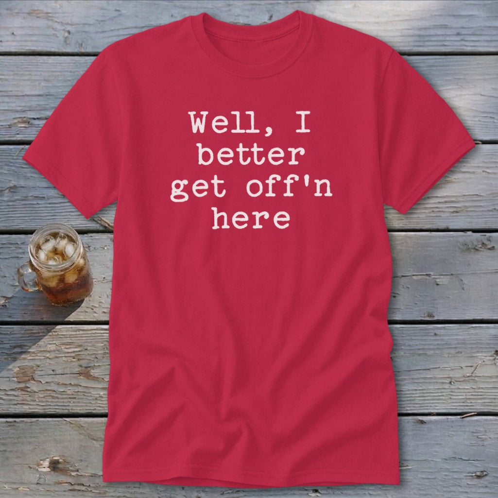 Get Off'n Here Classic Tee