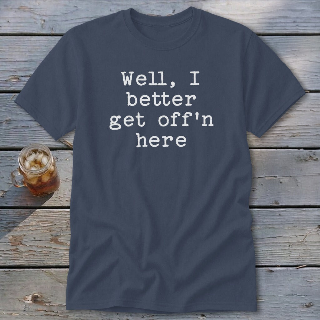Get Off'n Here Classic Tee