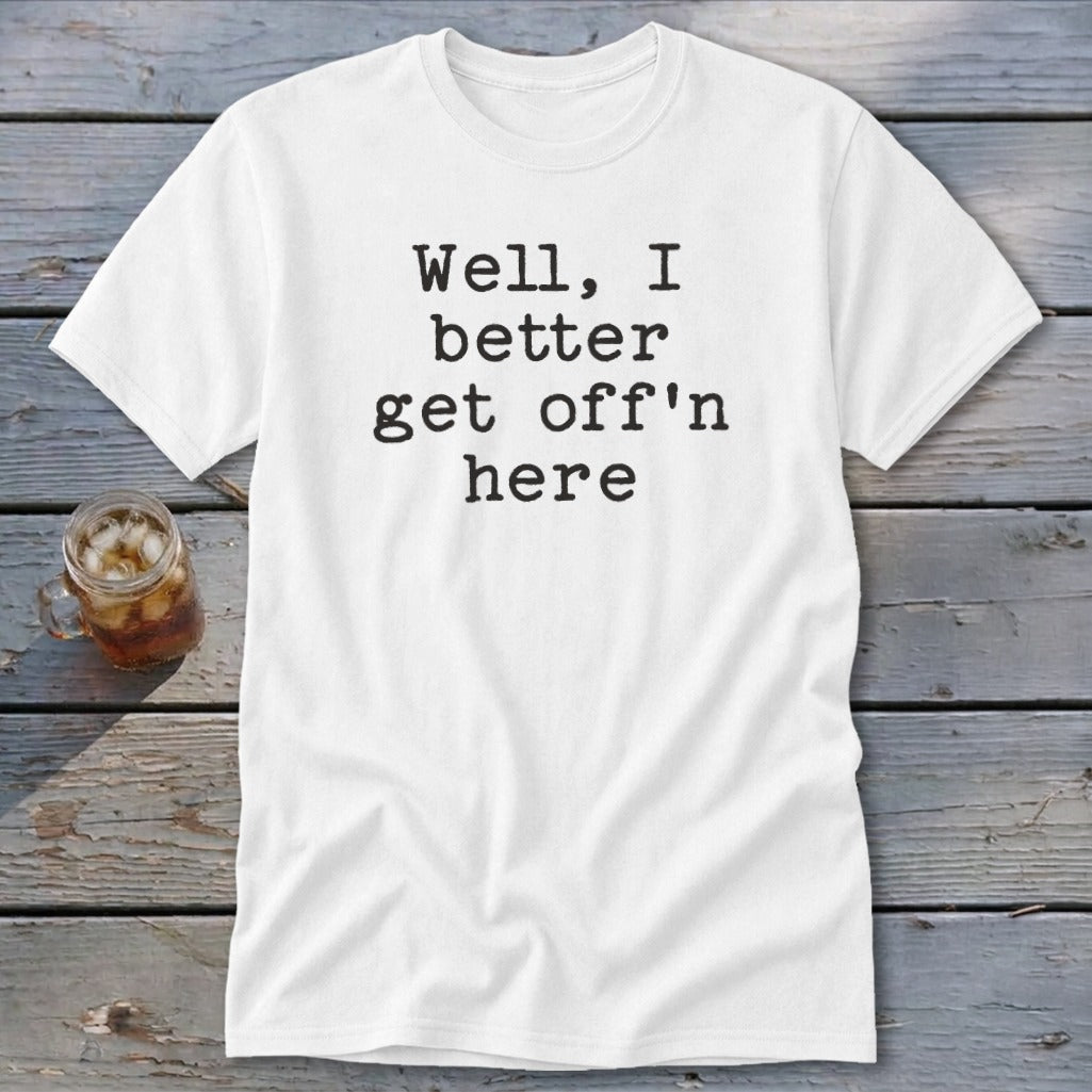 Get Off'n Here Classic Tee