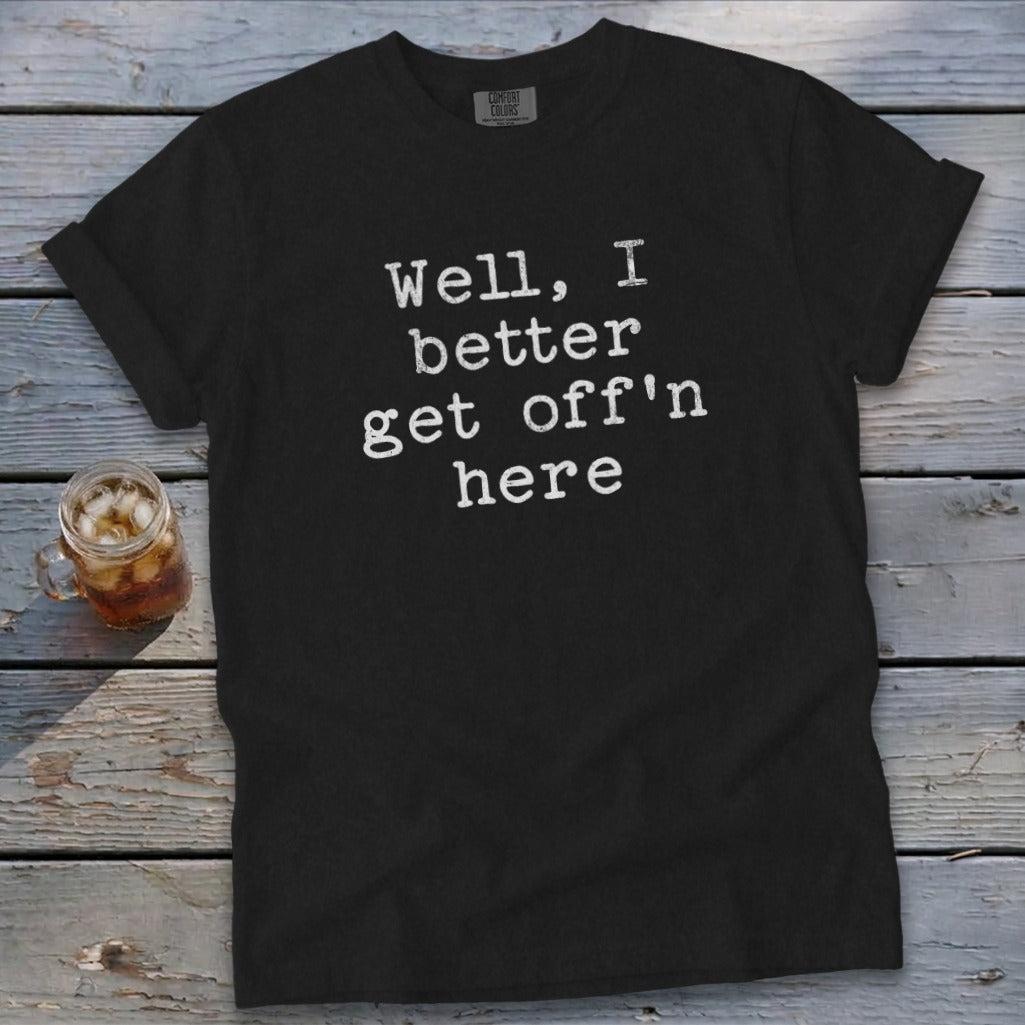 Get Off'n Here Signature Tee