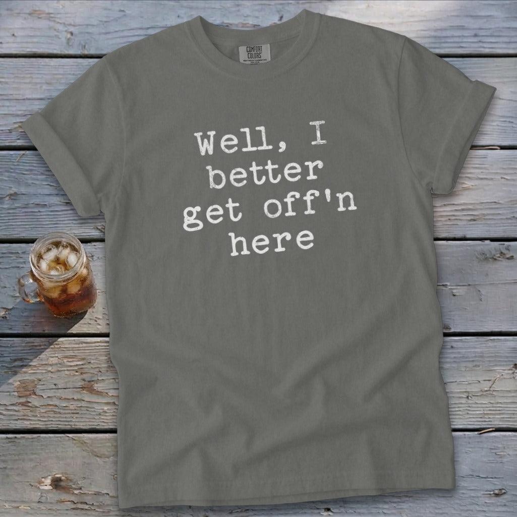 Get Off'n Here Signature Tee