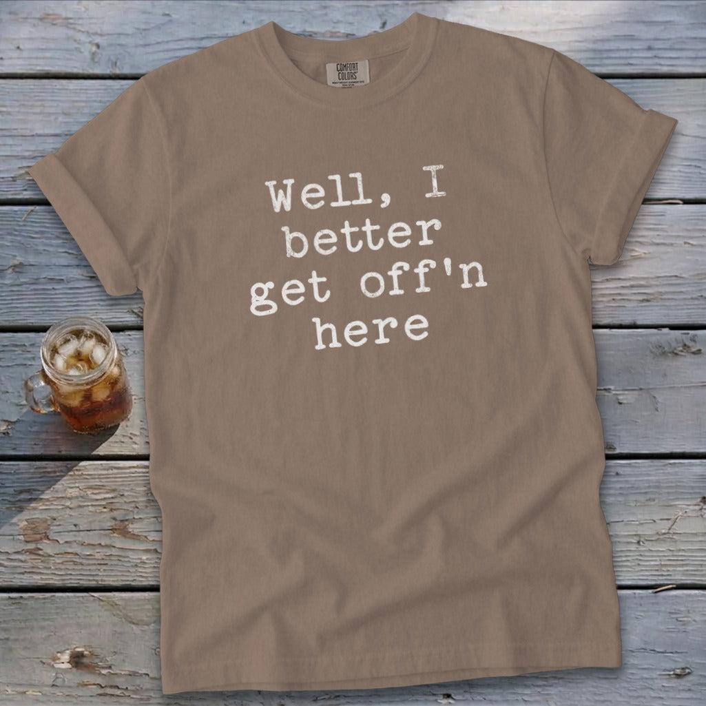Get Off'n Here Signature Tee