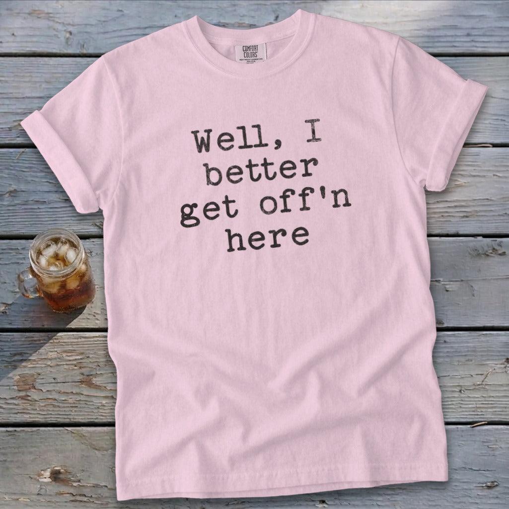Get Off'n Here Signature Tee
