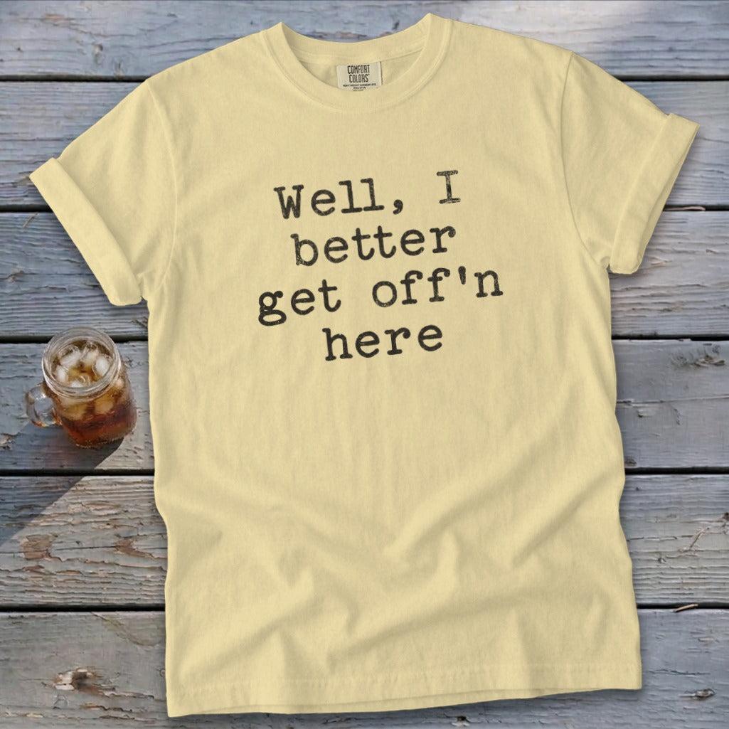 Get Off'n Here Signature Tee