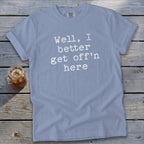 Get Off'n Here Signature Tee