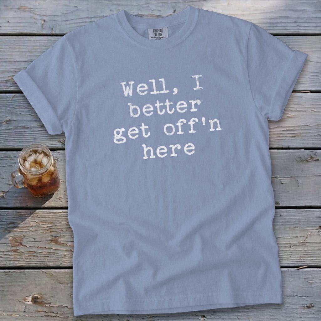 Get Off'n Here Signature Tee