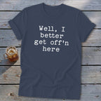 Get Off'n Here Softstyle Tee