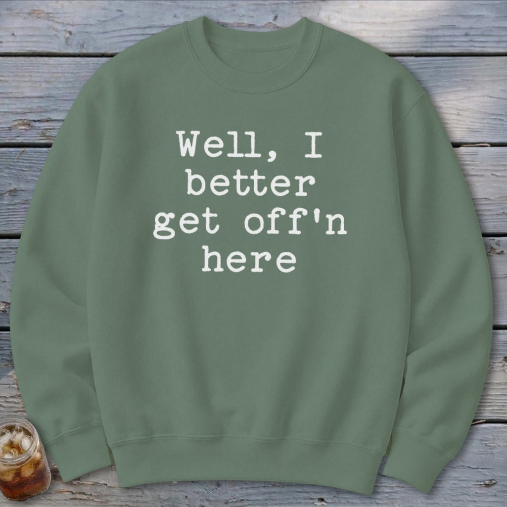 Get Off'n Here Sweatshirt