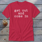 Get Out and Come In Classic Tee