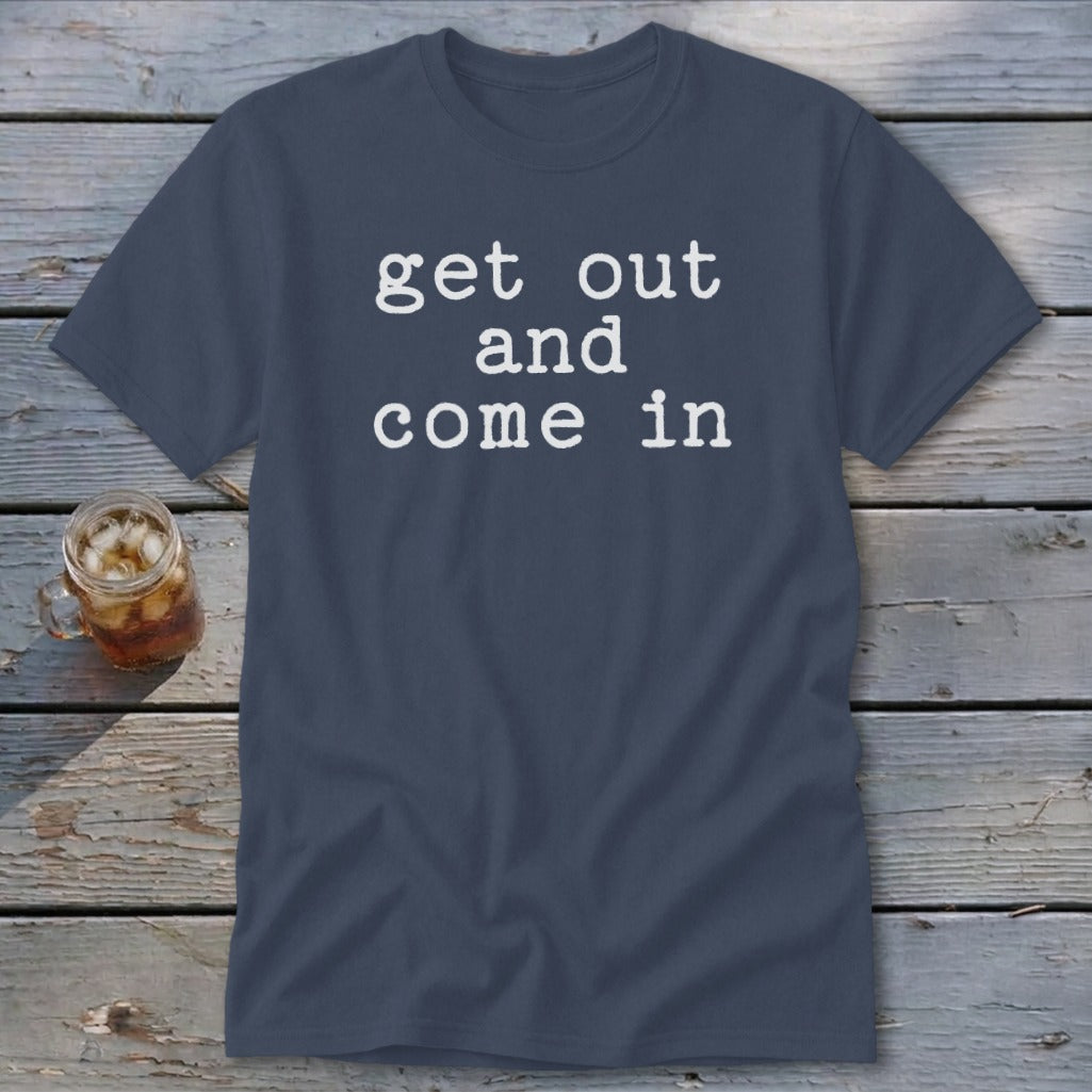 Get Out and Come In Classic Tee