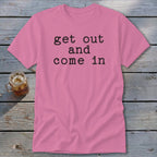 Get Out and Come In Classic Tee