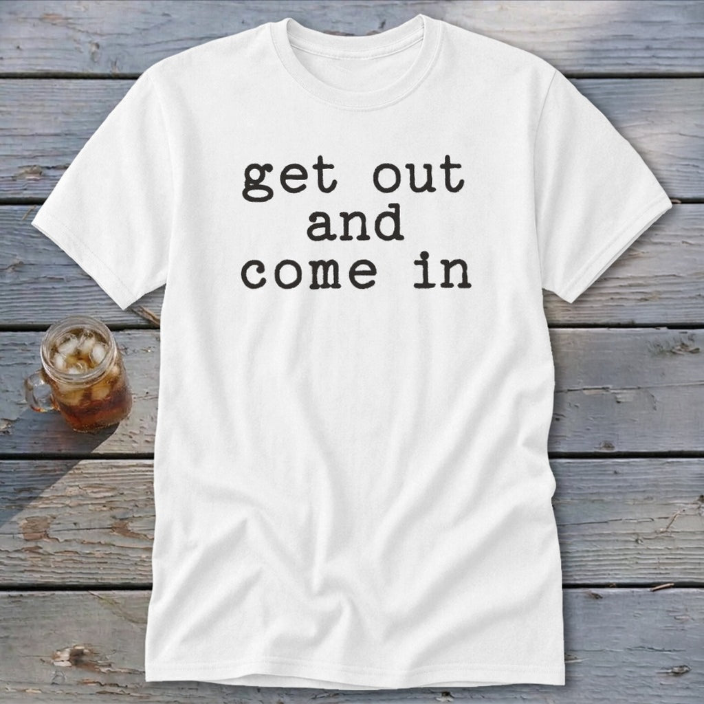 Get Out and Come In Classic Tee