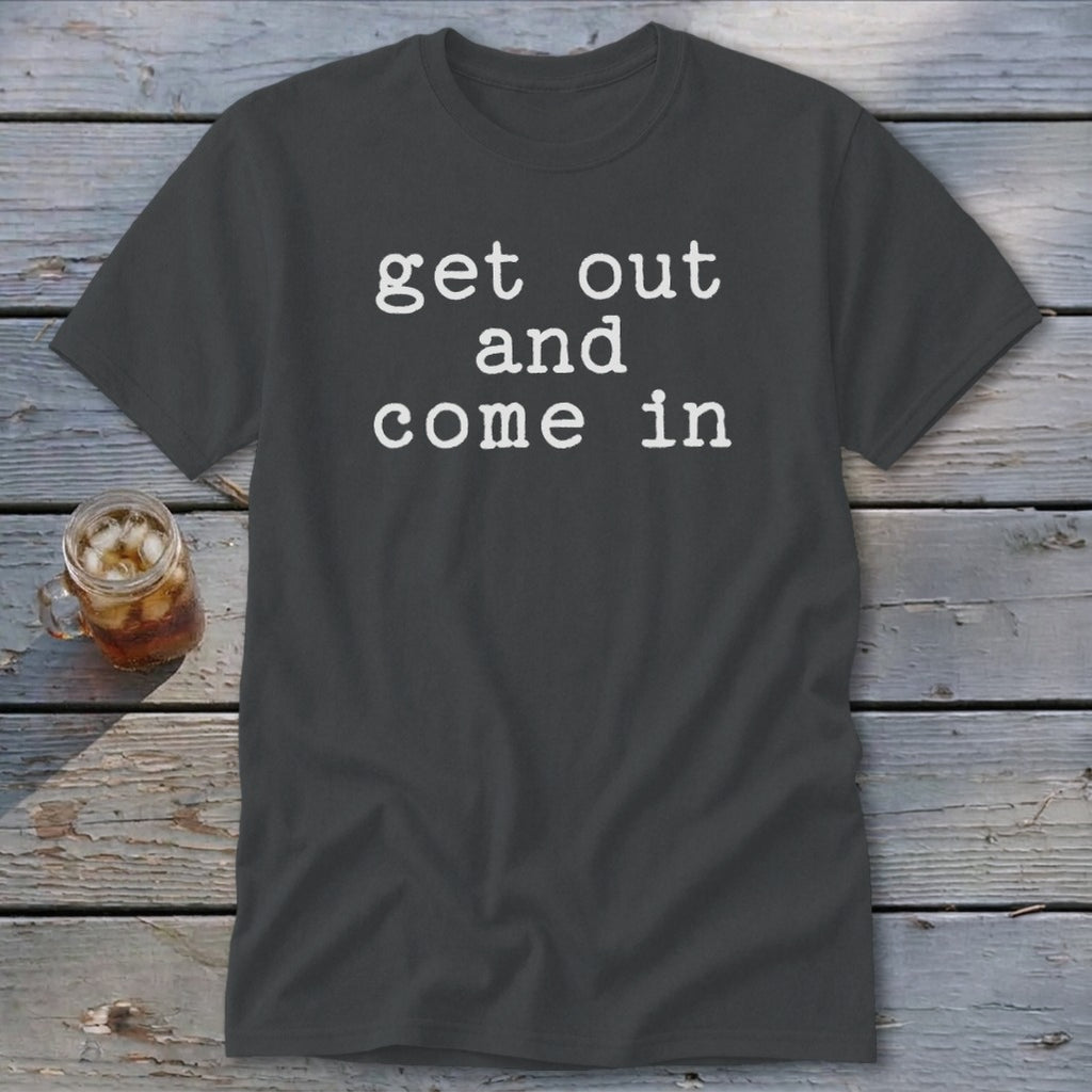 Get Out and Come In Classic Tee