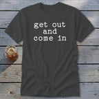 Get Out and Come In Classic Tee