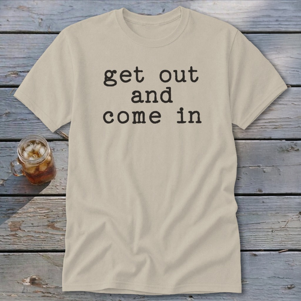 Get Out and Come In Classic Tee