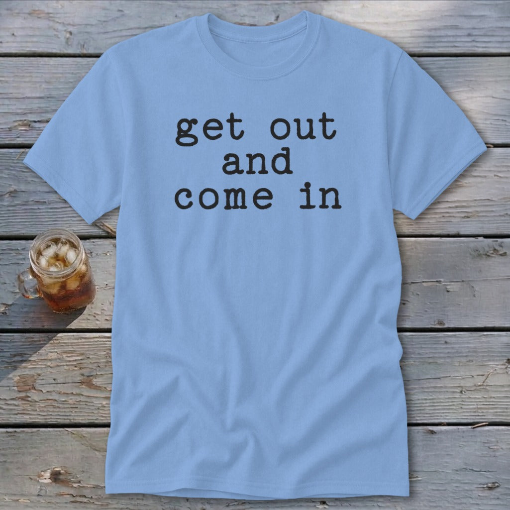 Get Out and Come In Classic Tee