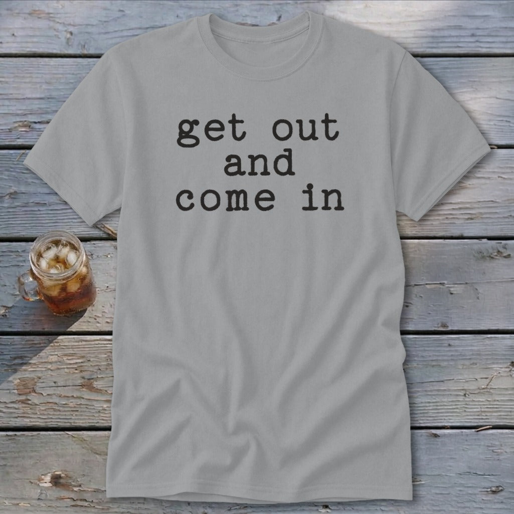 Get Out and Come In Classic Tee