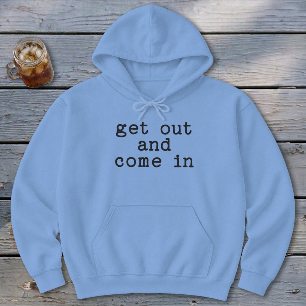Get Out and Come In Hoodie