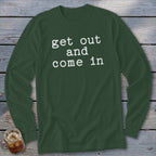 Get Out and Come In Long Sleeve Tee