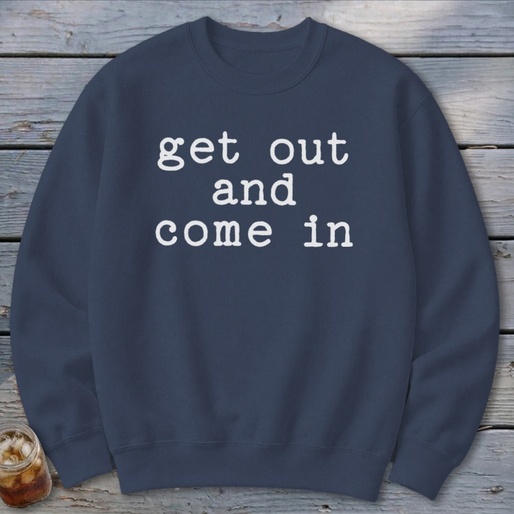 Get Out and Come In Sweatshirt