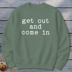 Get Out and Come In Sweatshirt