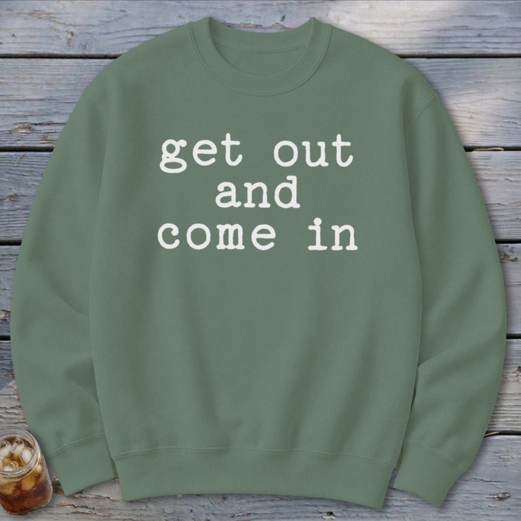 Get Out and Come In Sweatshirt