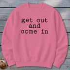 Get Out and Come In Sweatshirt