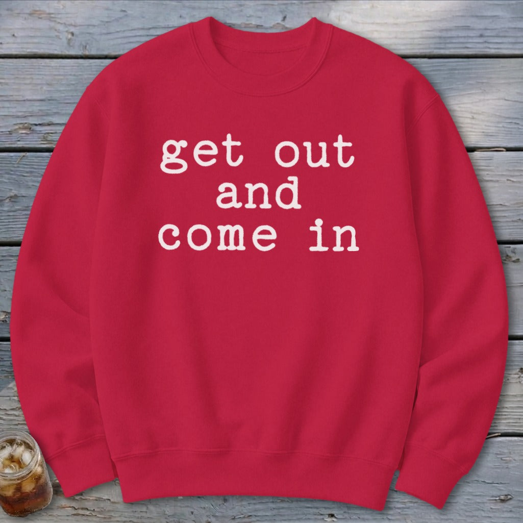 Get Out and Come In Sweatshirt