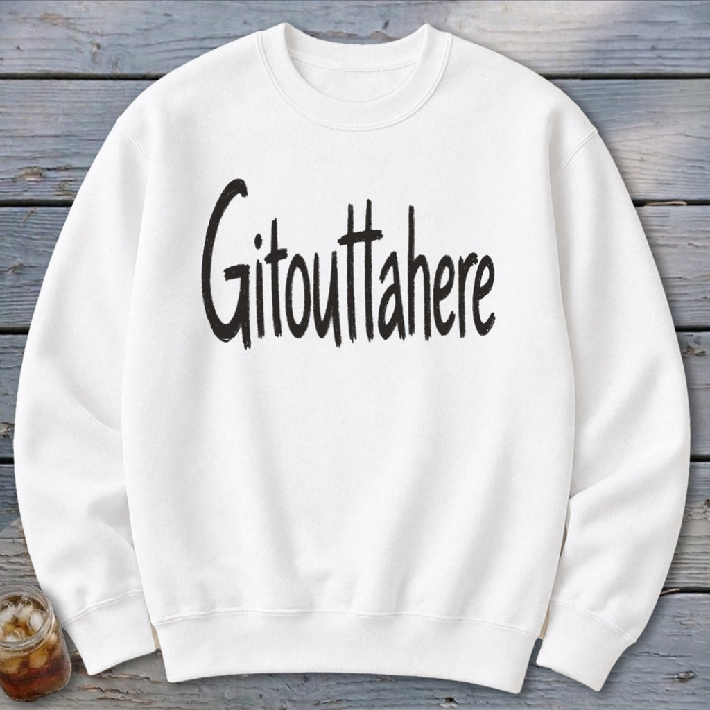 Gitouttahere Sweatshirt