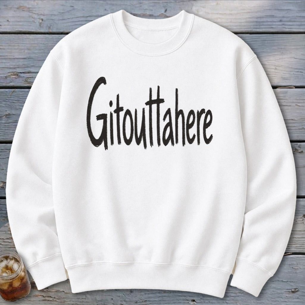 Gitouttahere Sweatshirt